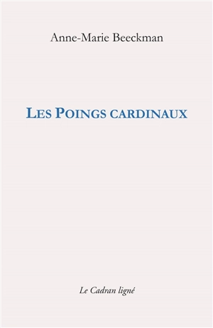 Les poings cardinaux - Anne-Marie Beeckman