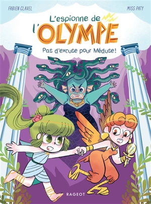 L'espionne de l'Olympe. Vol. 4. Pas d'excuse pour Méduse ! - Fabien Clavel