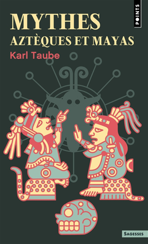 Mythes aztèques et mayas - Karl Taube