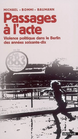 Passages à l'acte : violence politique dans le Berlin des années soixante-dix - Michael Baumann