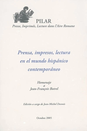 Prensa, impresos, lectura en el mundo hispanico contemporaneo : homenaje a Jean-François Botrel