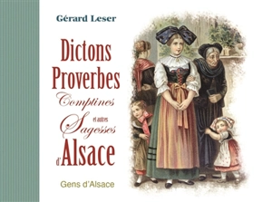 Dictons, proverbes, comptines et autres sagesses d'Alsace - Gérard Leser