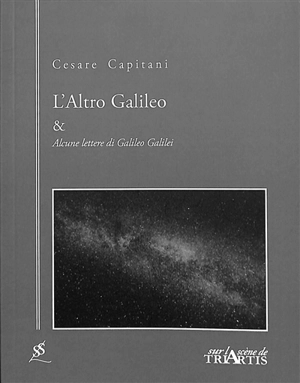 L'altro Galileo. Alcune lettere di Galileo Galilei - Cesare Capitani
