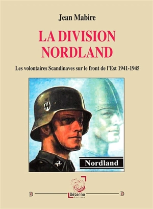 La Division Nordland : les volontaires scandinaves sur le front de l'Est, 1941-1945 - Jean Mabire