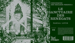 Chroniques des regards perdus. Vol. 2. Le sanctuaires des renégats - Pascal Lovis