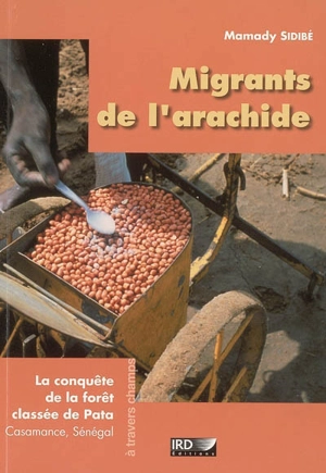 Migrants de l'arachide : la conquête de la forêt classée de Pata, Casamance, Sénégal - Mamady Sidibé