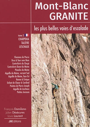 Mont-Blanc granite : les plus belles voies d'escalade. Vol. 3. Charpoua, Talèfre, Leschaux - François Damilano