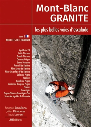 Mont-Blanc granite : les plus belles voies d'escalade. Vol. 2. Aiguilles de Chamonix - François Damilano