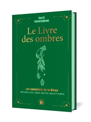 Le livre des ombres : les essentiels de la wicca : sortilèges, rites, chants, recettes, huiles et plantes - Scott Cunningham