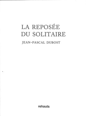 La reposée du solitaire : notes de carnets - Jean-Pascal Dubost