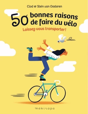 50 bonnes raisons de faire du vélo : laissez-vous transporter ! - Stein van Oosteren