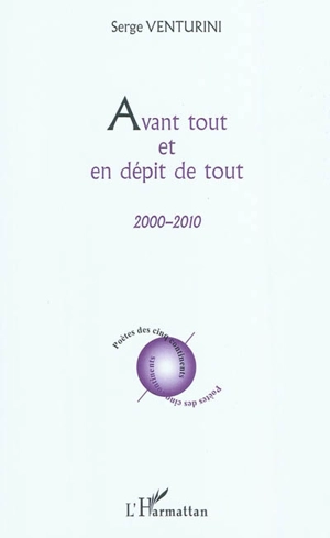 Avant tout et en dépit de tout : 2000-2010 - Serge Venturini