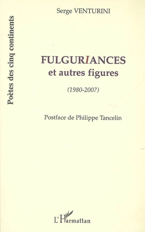 Fulguriances et autres figures : 1980-2007 - Serge Venturini