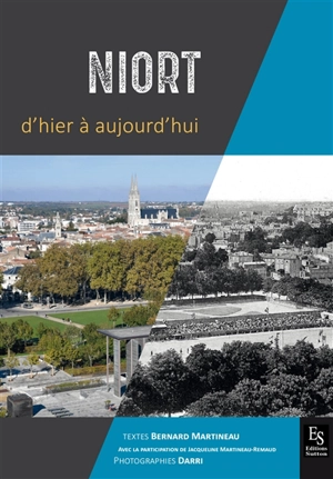 Niort d'hier à aujourd'hui - Bernard Martineau