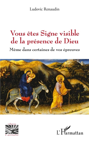 Vous êtes signe visible de la présence de Dieu : même dans certaines de vos épreuves - Ludovic Renaudin