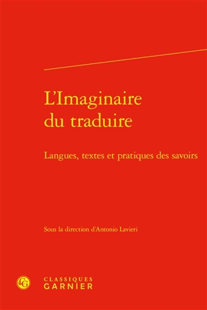 L'imaginaire du traduire : langues, textes et pratiques des savoirs