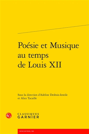 Poésie et musique au temps de Louis XII