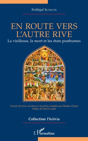 En route vers l'autre rive : la vieillesse, la mort et les états posthumes - Frithjof Schuon