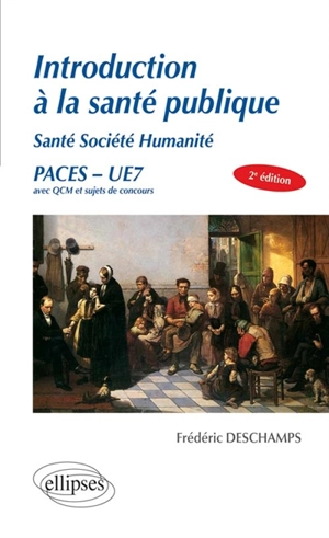 Introduction à la santé publique : santé, société, humanité : exemples de sujets de concours présentés sous forme de QCM, PACES, UE7 - Frédéric Deschamps