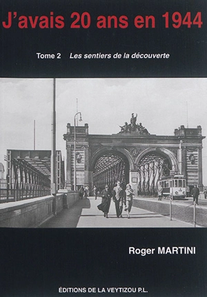 J'avais 20 ans en 1944 : l'apprenti homme. Vol. 2. Les sentiers de la découverte : récit STO - Roger Martini