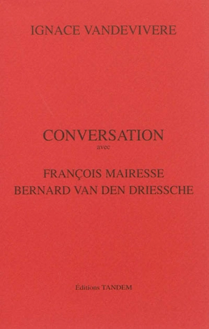 Conversation avec François Mairesse, Bernard Van den Driessche - Ignace Vandevivere