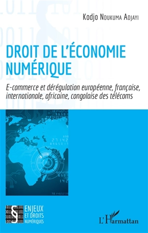 Droit de l'économie numérique : e-commerce et dérégulation européenne, française, internationale, africaine, congolaise des télécoms - Kodjo Ndukuma Adjayi