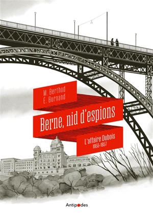 Berne, nid d'espions : l'affaire Dubois, 1955-1957 - Eric Burnand