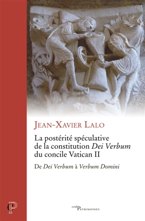 La postérité spéculative de la constitution Dei verbum du concile Vatican II : de Dei verbum à Verbum domini - Jean-Xavier Lalo