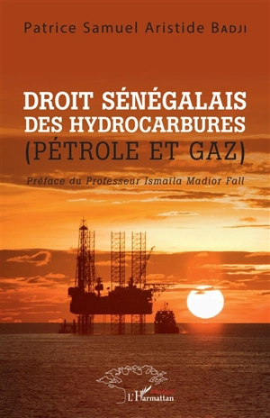 Droit sénégalais des hydrocarbures (pétrole et gaz) - Patrice Samuel Aristide Badji