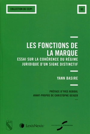 Les fonctions de la marque : essai sur la cohérence du régime juridique d'un signe distinctif - Yann Basire