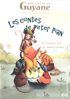 Une saison en Guyane, hors-série : aux rythmes de la nature et des hommes, n° 4. Les contes de Peter Pian : 12 contes à lire en toutes saisons