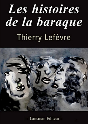 Les histoires de la baraque - Thierry Lefèvre