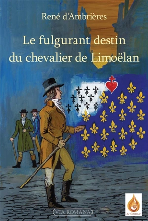 Le fulgurant destin du chevalier de Limoëlan - René d' Ambrières