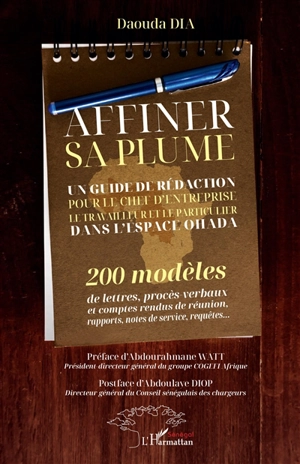 Affiner sa plume : un guide de rédaction pour le chef d'entreprise, le travailleur et le particulier dans l'espace OHADA : 200 modèles de lettres, procès-verbaux et comptes rendus de réunion, rapports, notes de service, requêtes... - Daouda Dia