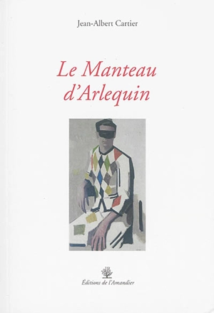 Le manteau d'Arlequin : écrin des arts - Jean-Albert Cartier