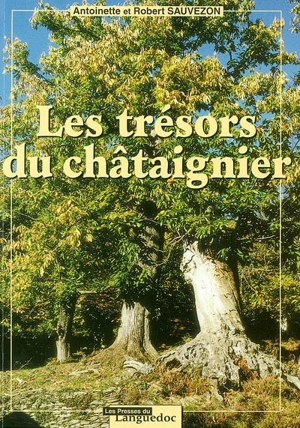 Les trésors du châtaignier : pérégrinations à travers les Cévennes, l'Ardèche, la Corse et autres lieux du sud de la France - Antoinette Sauvezon