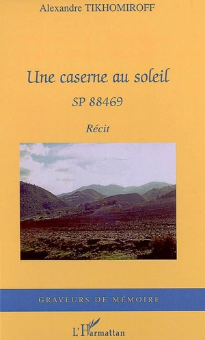 Une caserne au soleil : SP 88469 - Alexandre Tikhomiroff