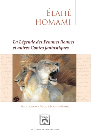 La légende des femmes lionnes : et autres contes fantastiques - Elahé Homami