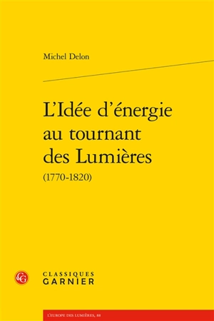 L'idée d'énergie au tournant des Lumières (1770-1820) - Michel Delon