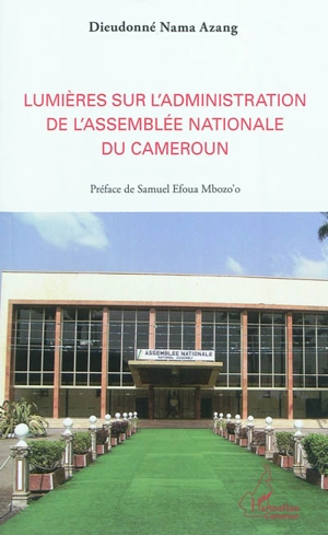 Lumières sur l'administration de l'Assemblée nationale au Cameroun - Dieudonné Nama Azang