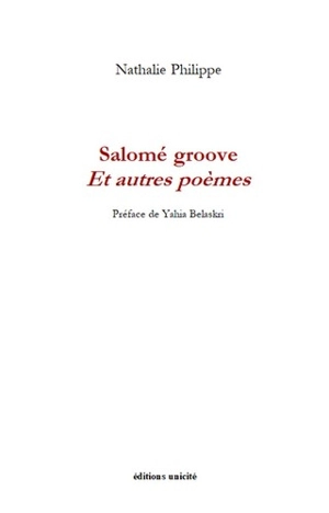 Salomé groove : et autres poèmes - Nathalie Philippe