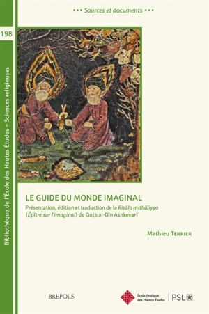 Le guide du monde imaginal : présentation, édition et traduction de la Risala mithaliyya (Epître sur l'imaginal) de Qutb al-Din Ashkevari - Qutb al-Dîn Askevarî