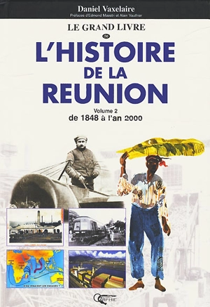 Le grand livre de l'histoire de la Réunion. Vol. 2. De 1848 à 2000 - Daniel Vaxelaire