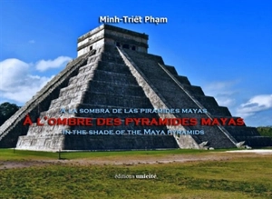 A l'ombre des pyramides mayas. A la sombra de las piramides mayas. In the shade of the Maya pyramids - Minh-Triêt Pham