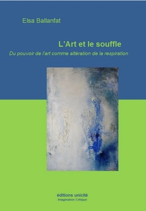 L'art et le souffle : du pouvoir de l'art comme altération de la respiration - Elsa Ballanfat