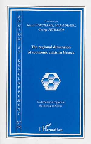 Région et développement, n° 39. The regional dimension of economic crisis in Greece. La dimension régionale de la crise en Grèce