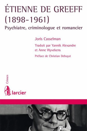 Etienne De Greeff, 1898-1961 : psychiatre, criminologue et romancier - Joris Casselman