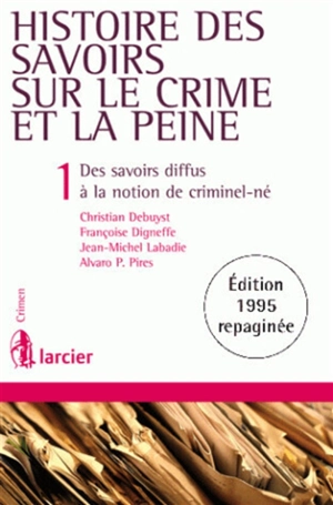 Histoire des savoirs sur le crime et la peine. Vol. 1. Des savoirs diffus à la notion de criminel-né