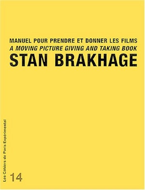 Manuel pour prendre et donner les films. A moving picture giving and taking book - Stan Brakhage