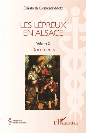 Les lépreux en Alsace. Vol. 2. Documents - Elisabeth Clementz